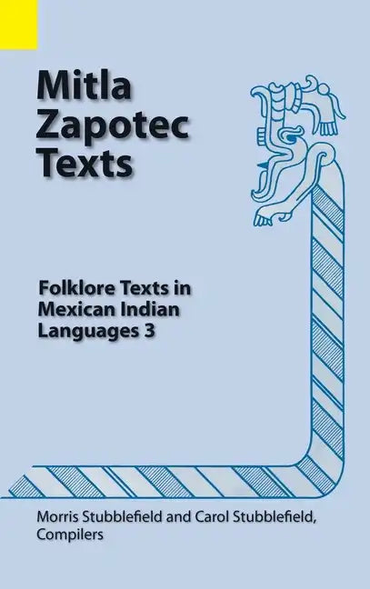 Mitla Zapotec Texts: Folklore Texts in Mexican Indian Languages 3 - Hardcover