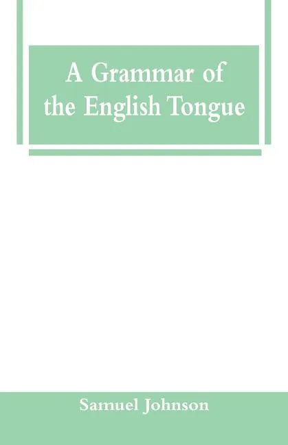 A Grammar of the English Tongue - Paperback