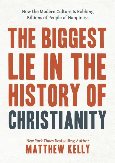 The Biggest Lie in the History of Christianity: How the Modern Culture Is Robbing Billions of People of Happiness - Hardcover