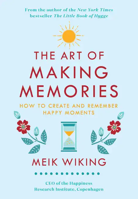 The Art of Making Memories: How to Create and Remember Happy Moments - Hardcover