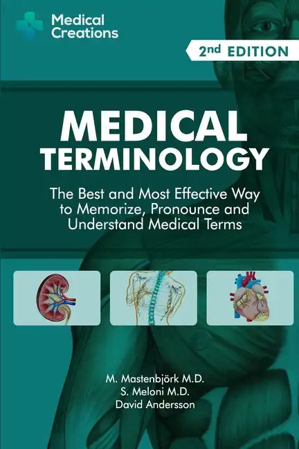 Medical Terminology: The Best and Most Effective Way to Memorize, Pronounce and Understand Medical Terms: Second Edition - Paperback