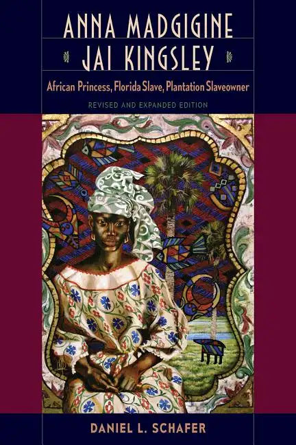 Anna Madgigine Jai Kingsley: African Princess, Florida Slave, Plantation Slaveowner - Paperback