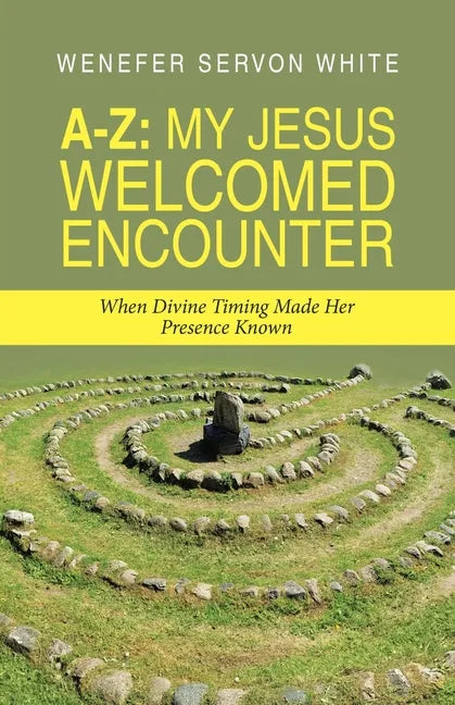 A-Z: My Jesus Welcomed Encounter: When Divine Timing Made Her Presence Known - Paperback