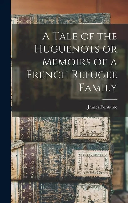 A Tale of the Huguenots or Memoirs of a French Refugee Family - Hardcover