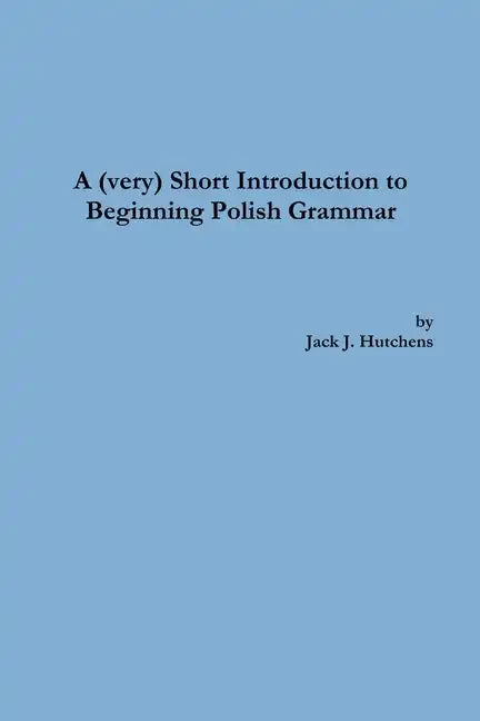 A (very) Short Introduction to Beginning Polish Grammar - Paperback
