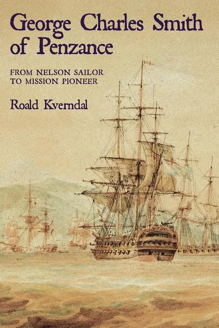George Charles Smith of Penzan*: From Nelson Sailor to Mission Pioneer - Paperback