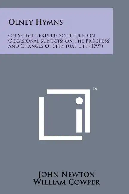 Olney Hymns: On Select Texts of Scripture; On Occasional Subjects; On the Progress and Changes of Spiritual Life (1797) - Paperback