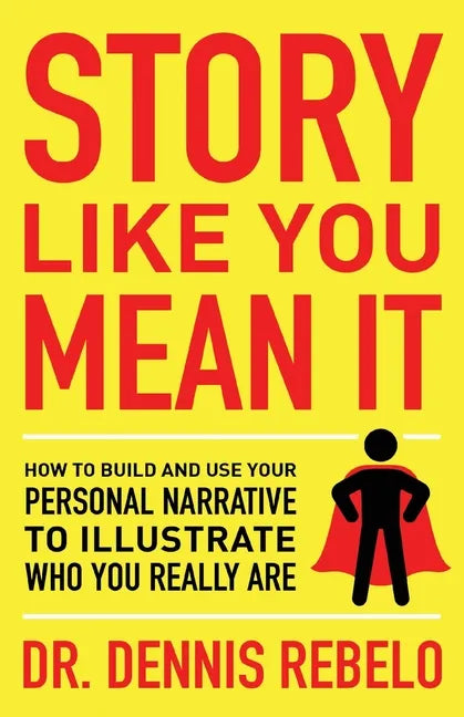 Story Like You Mean It: How to Build and Use Your Personal Narrative to Illustrate Who You Really Are - Paperback