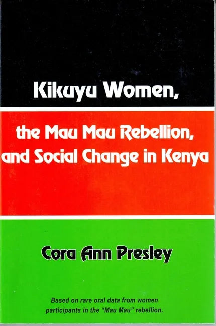 Kikuyu Women, the Mau Mau Rebellion and Social Change in Kenya - Paperback