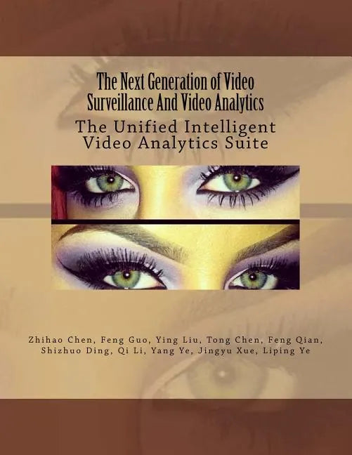 The Next Generation of Video Surveillance And Video Analytics: The Unified Intelligent Video Analytics Suite - Paperback