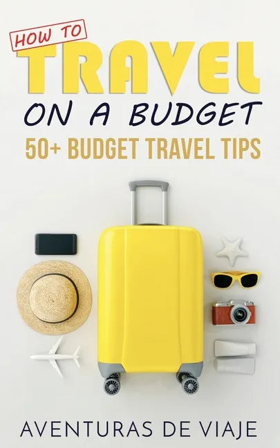 How to Travel on a Budget: 52 Budget Travel Tips - Paperback