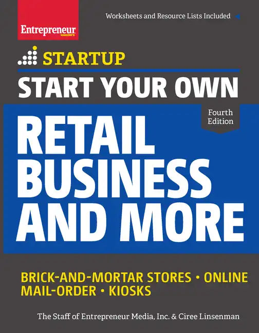 Start Your Own Retail Business and More: Brick-And-Mortar Stores - Online - Mail Order - Kiosks - Paperback