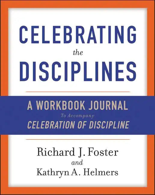 Celebrating the Disciplines: A Workbook Journal to Accompany Celebration of Discipline - Paperback