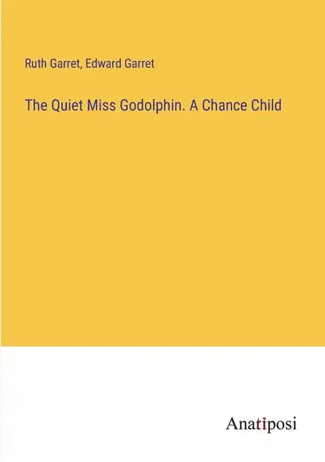 The Quiet Miss Godolphin. A Chance Child - Paperback