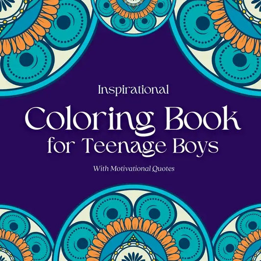 Inspirational Coloring Book for Teenage Boys: Inspirational Coloring Book for Teenage Boys: With Original Motivational Quotes - Paperback
