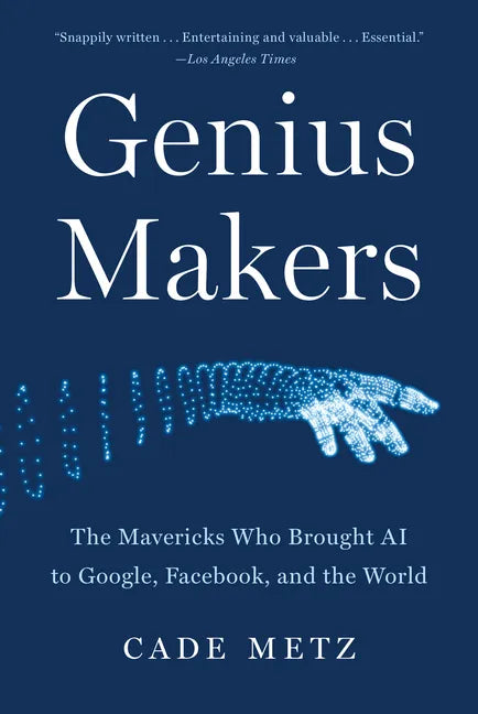Genius Makers: The Mavericks Who Brought AI to Google, Facebook, and the World - Paperback