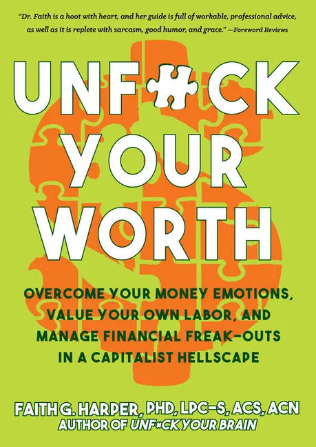 Unfuck Your Worth: Overcome Your Money Emotions, Value Your Own Labor, and Manage Financial Freak-Outs in a Capitalist Hellscape: Overcome Your Money - Paperback