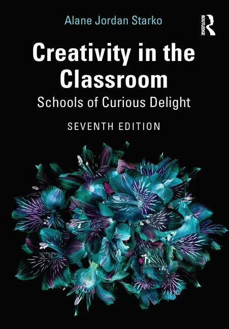 Creativity in the Classroom: Schools of Curious Delight - Paperback