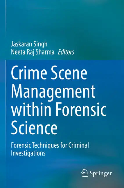 Crime Scene Management Within Forensic Science: Forensic Techniques for Criminal Investigations - Paperback