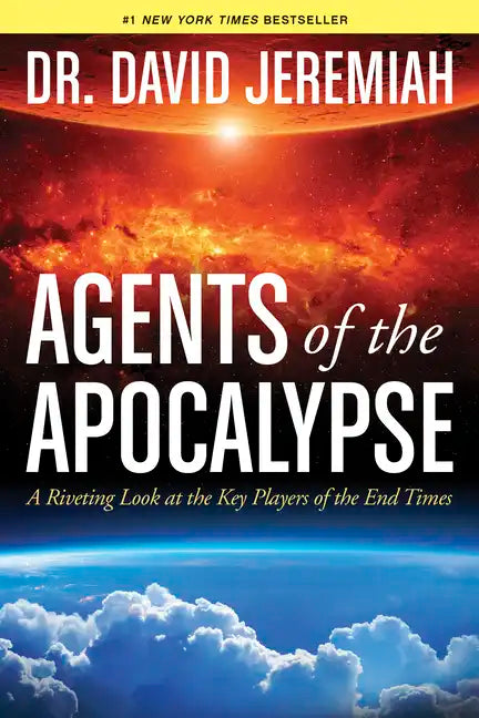 Agents of the Apocalypse: A Riveting Look at the Key Players of the End Times - Paperback