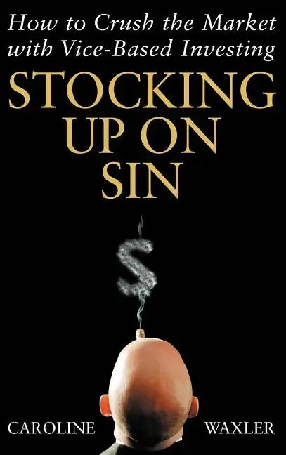 Stocking Up on Sin: How to Crush the Market with Vice-Based Investing - Hardcover