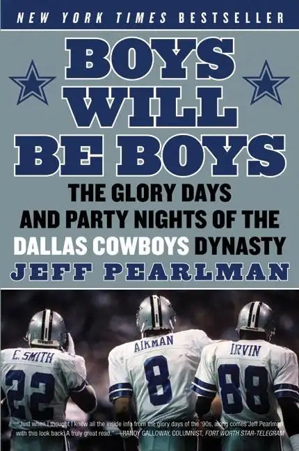 Boys Will Be Boys: The Glory Days and Party Nights of the Dallas Cowboys Dynasty - Paperback