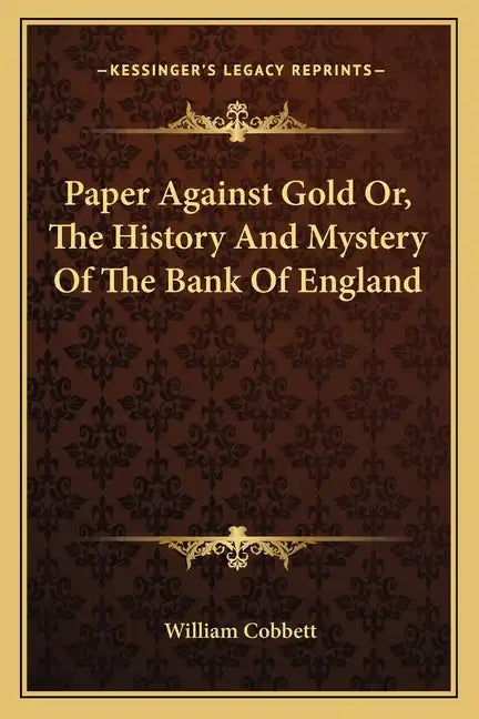 Paper Against Gold Or, The History And Mystery Of The Bank Of England - Paperback