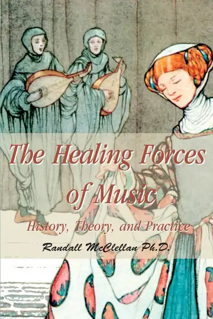 The Healing Forces of Music: History, Theory and Practice - Paperback