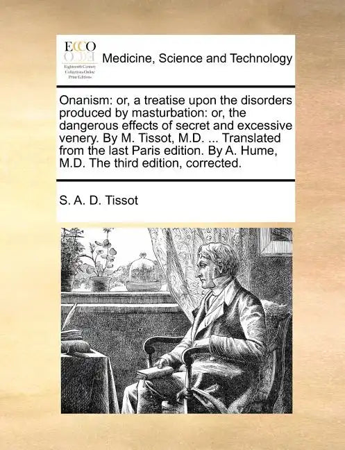 Onanism: Or, a Treatise Upon the Disorders Produced by Masturbation: Or, the Dangerous Effects of Secret and Excessive Venery. - Paperback