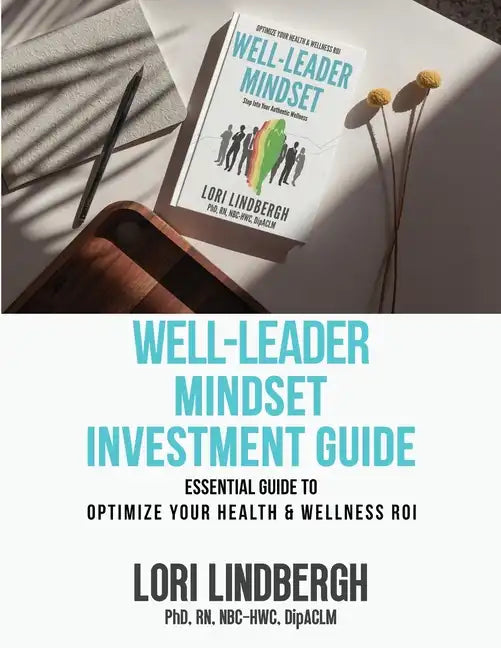 Well-Leader Mindset Investment Guide: the Essential Guide to Optimize Your Health and Wellness ROI - Paperback