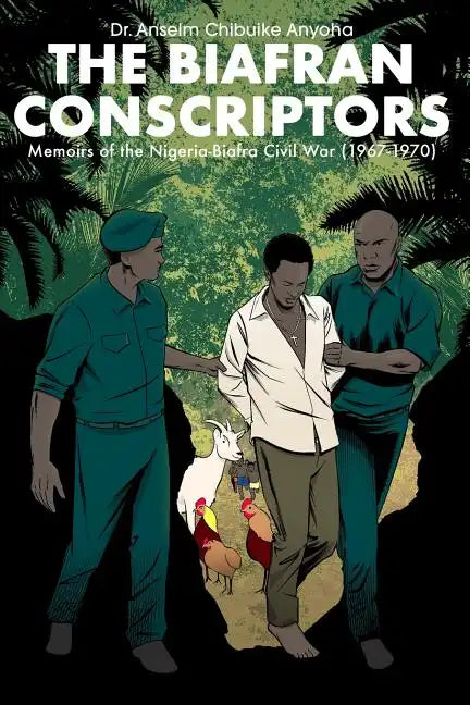 The Biafran Conscriptors: Memoirs of the Nigerian-Biafra Civil War (1967-1970) - Paperback