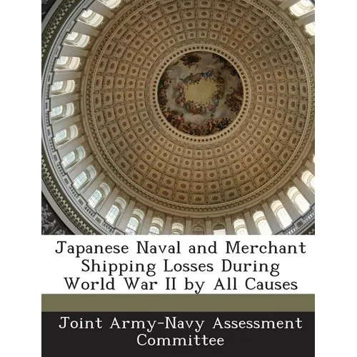 Japanese Naval and Merchant Shipping Losses During World War II by All Causes - Paperback