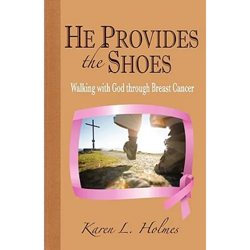 He Provides the Shoes: Walking with God through Breast Cancer - Paperback