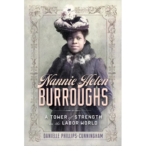 Nannie Helen Burroughs: A Tower of Strength in the Labor World - Paperback
