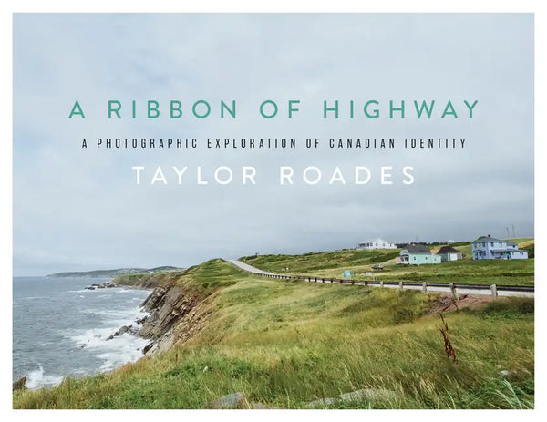 A Ribbon of Highway: A Photographic Exploration of Canadian Identity - Hardcover