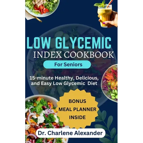 Low Glycemic Index Cookbook for Seniors: 15-minute Healthy, Delicious, and Easy Low Glycemic Diet - Paperback