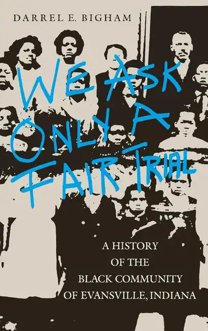 We Ask Only a Fair Trial: A History of the Black Community of Evansville, Indiana - Hardcover