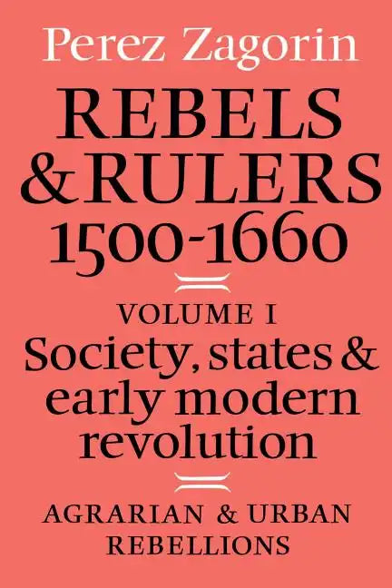Rebels and Rulers, 1500 1600: Volume 1, Agrarian and Urban Rebellions: Society, States, and Early Modern Revolution - Paperback