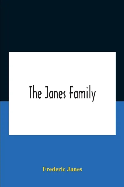 The Janes Family: A Genealogy And Brief History Of The Descendants Of William Janes, The Emigrant Ancestor Of 1637, With An Extended Not - Paperback