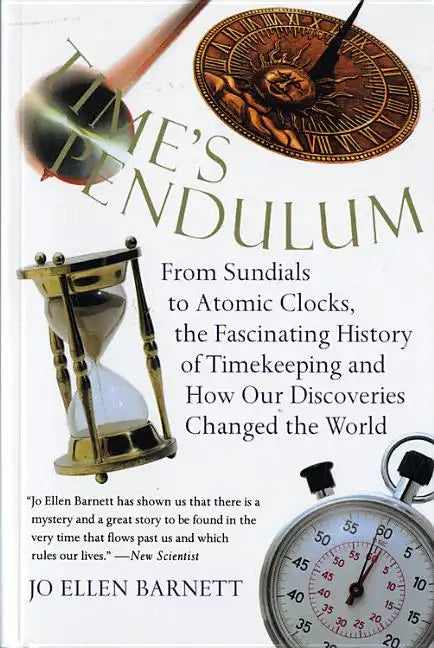 Time's Pendulum: From Sundials to Atomic Clocks, the Fascinating History of Tfrom Sundials to Atomic Clocks, the Fascinating History of - Paperback
