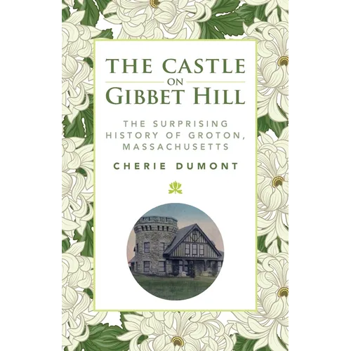 The Castle on Gibbet Hill: The Surprising History of Groton, Massachusetts - Paperback