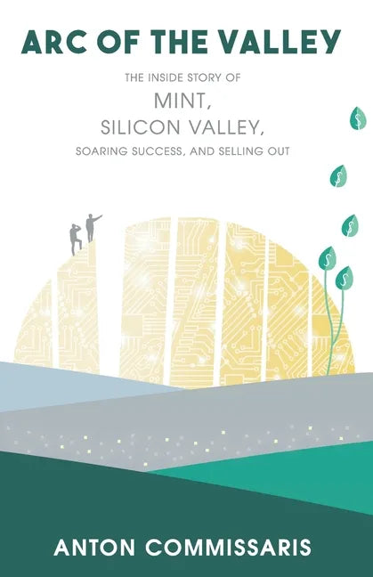 Arc of the Valley: The inside story of Mint, Silicon Valley, Soaring Success, and Selling Out - Paperback