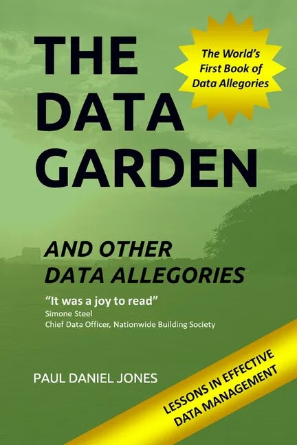 The Data Garden And Other Data Allegories: 6 Lessons in Effective Data Management - Paperback