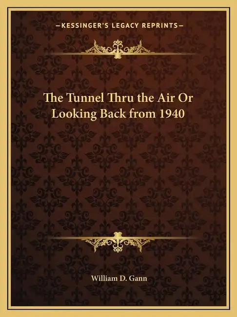 The Tunnel Thru the Air Or Looking Back from 1940 - Paperback