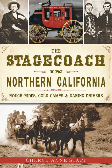The Stagecoach in Northern California: Rough Rides, Gold Camps & Daring Drivers - Paperback