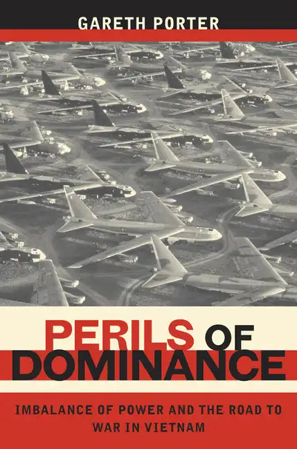 Perils of Dominance: Imbalance of Power and the Road to War in Vietnam - Paperback