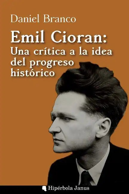 Emil Cioran: Una crítica a la idea del progreso histórico - Paperback