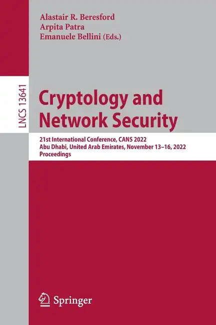 Cryptology and Network Security: 21st International Conference, Cans 2022, Abu Dhabi, United Arab Emirates, November 13-16, 2022, Proceedings - Paperback