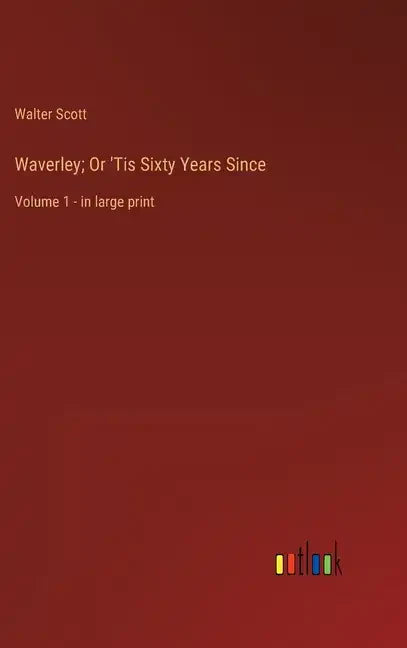 Waverley; Or 'Tis Sixty Years Since: Volume 1 - in large print - Hardcover