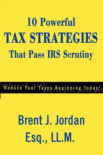10 Powerful Tax Strategies That Pass IRS Scrutiny - Paperback